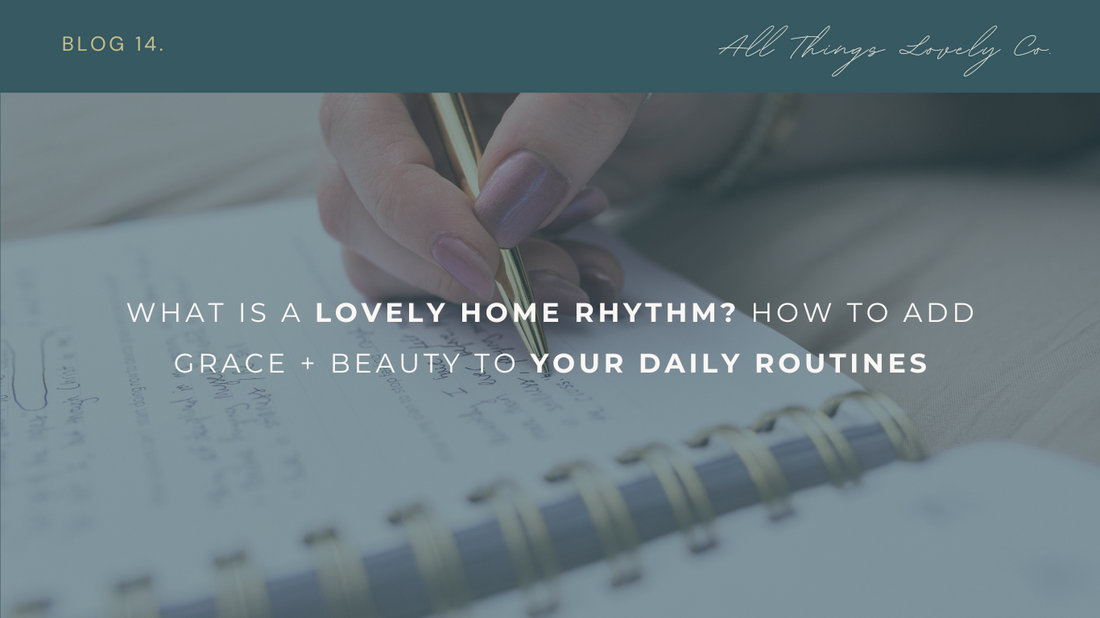 What is a Lovely Home Rhythm? How to Add Grace + Beauty to Your Daily Routines