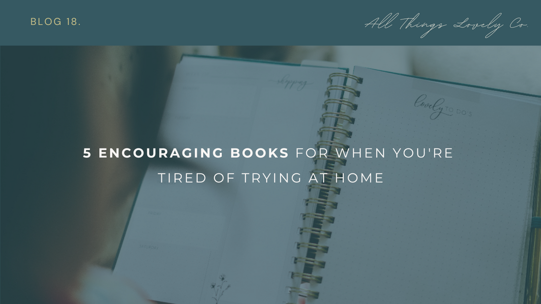5 Encouraging Books for When You're Tired of Trying at Home