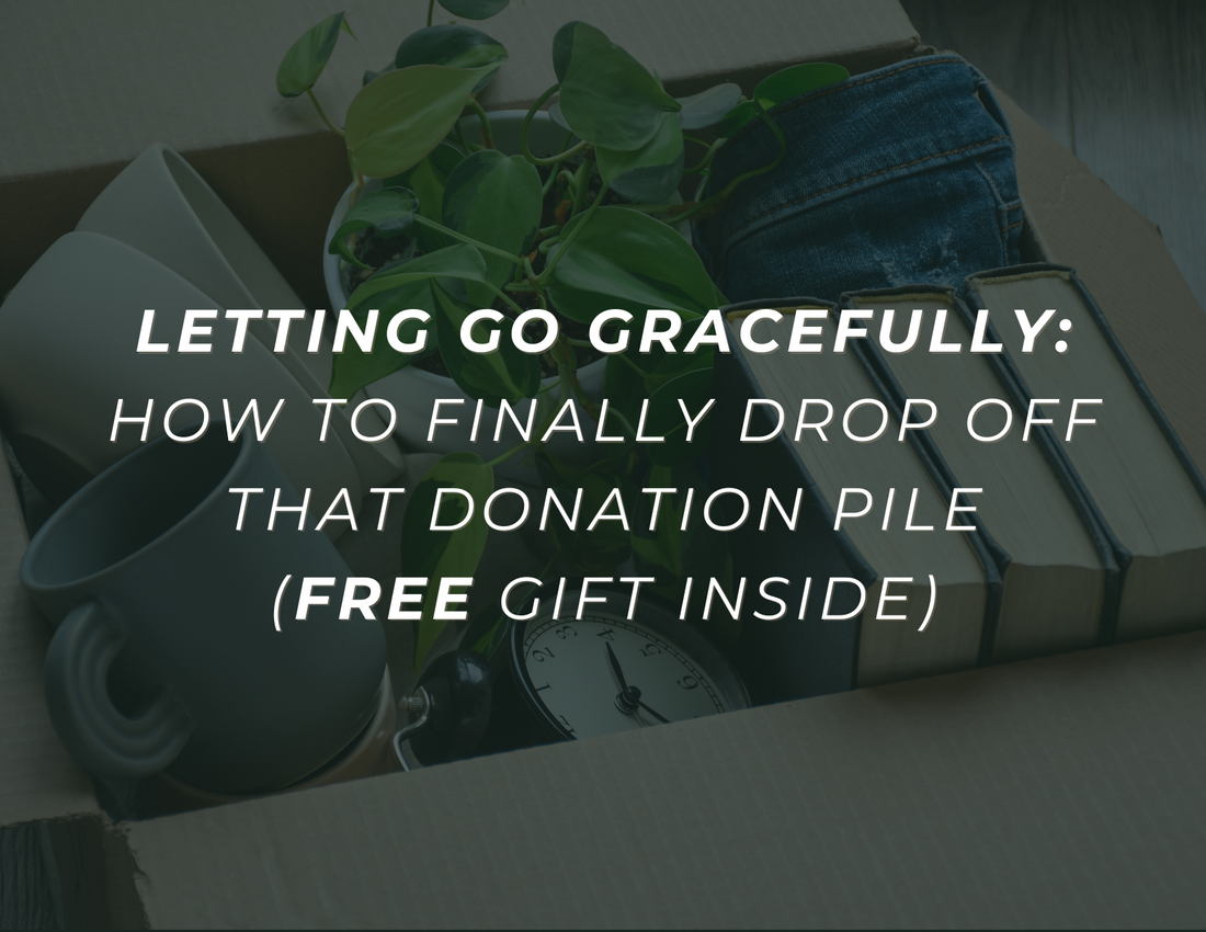 Letting Go Gracefully: How to Finally Drop Off That Donation Pile