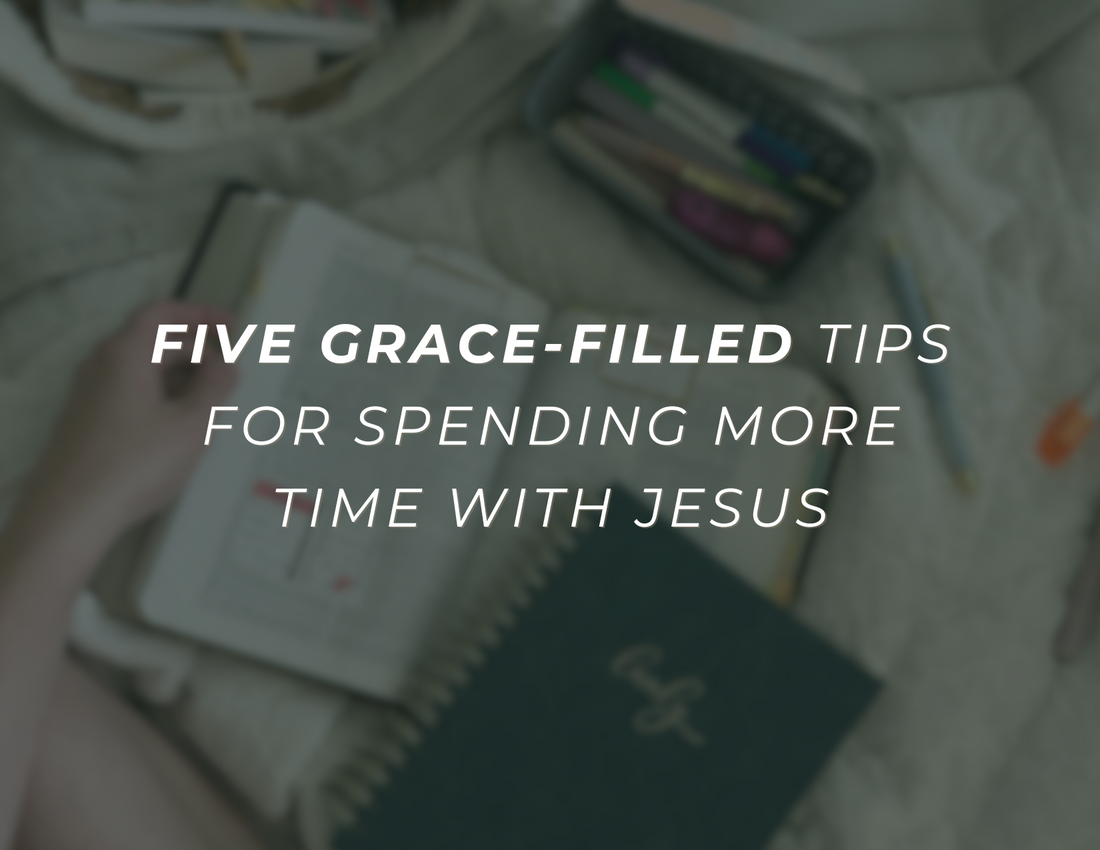 5 Grace-Filled Ways to Create More Time with Your Savior