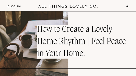 How To Create a Lovely Home Rhythm | Feel Peace in Your Home By Embracing Lovely Rhythms